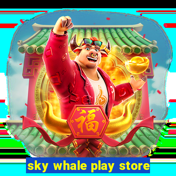 sky whale play store